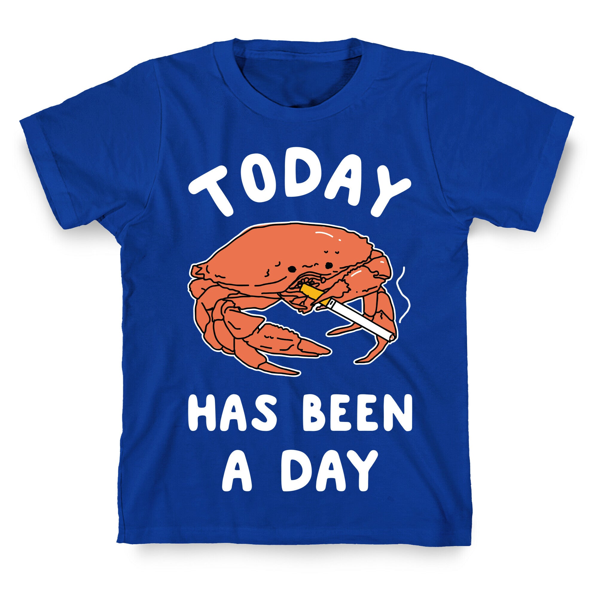 Today Has Been a Day Smoking Crab T-Shirt